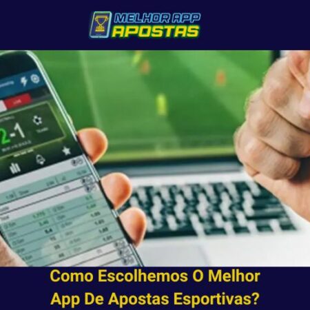 Como Escolhemos O Melhor App De Apostas Esportivas?