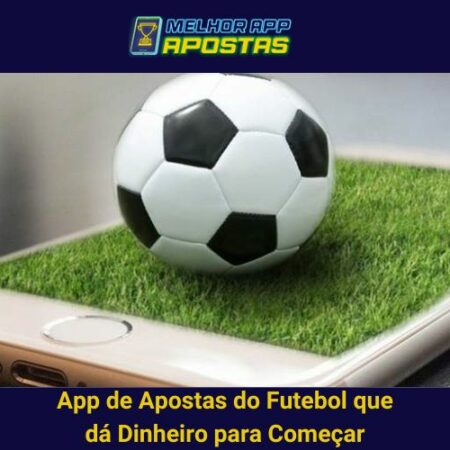 App de Apostas do Futebol que dá Dinheiro para Começar